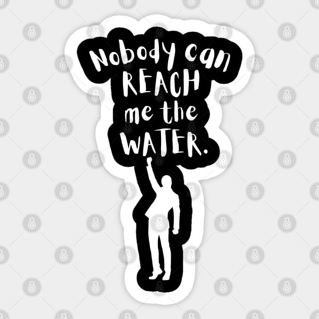 Nobody can reach me the water Sticker by maxdax